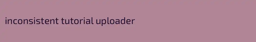 inconsistent tutorial uploader